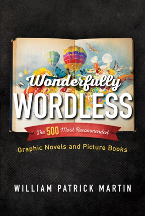 Wonderfully Wordless: The 500 Most Recommended Graphic Novels and Picture Books