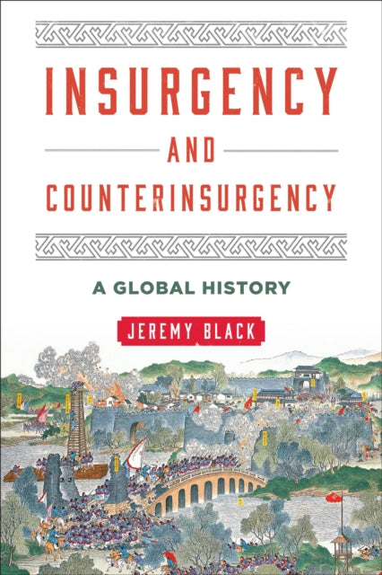 Insurgency and Counterinsurgency A Global History