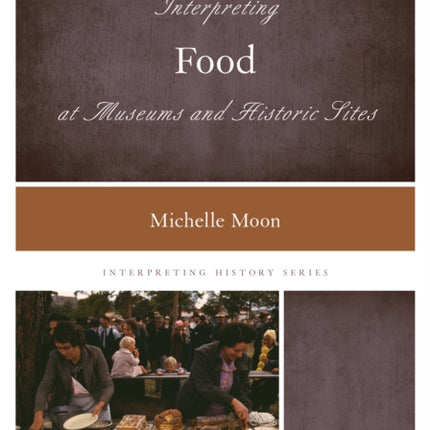Interpreting Food at Museums and Historic Sites