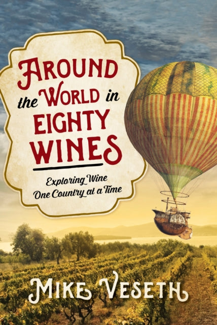 Around the World in Eighty Wines: Exploring Wine One Country at a Time