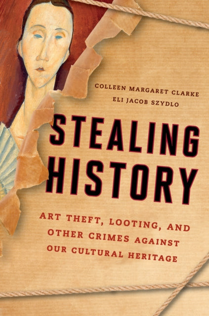 Stealing History: Art Theft, Looting, and Other Crimes Against Our Cultural Heritage