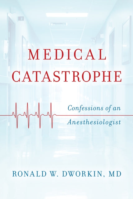 Medical Catastrophe: Confessions of an Anesthesiologist