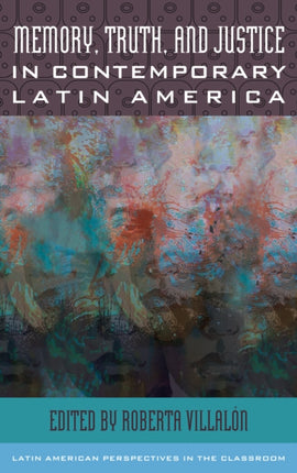 Memory Truth and Justice in Contemporary Latin