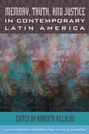 Memory Truth and Justice in Contemporary Latin