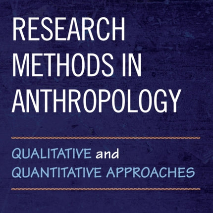 Research Methods in Anthropology: Qualitative and Quantitative Approaches