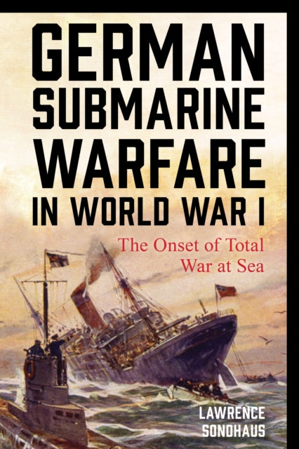 German Submarine Warfare in World War I The Onset