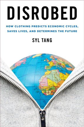 Disrobed: How Clothing Predicts Economic Cycles, Saves Lives, and Determines the Future