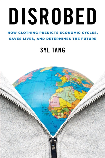 Disrobed: How Clothing Predicts Economic Cycles, Saves Lives, and Determines the Future