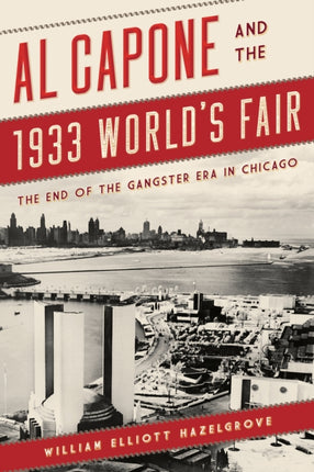 Al Capone and the 1933 World's Fair: The End of the Gangster Era in Chicago