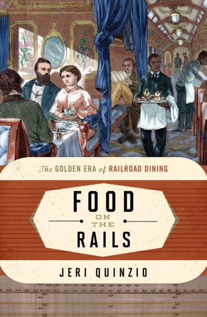 Food on the Rails: The Golden Era of Railroad Dining