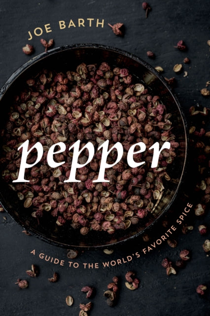 Pepper: A Guide to the World's Favorite Spice