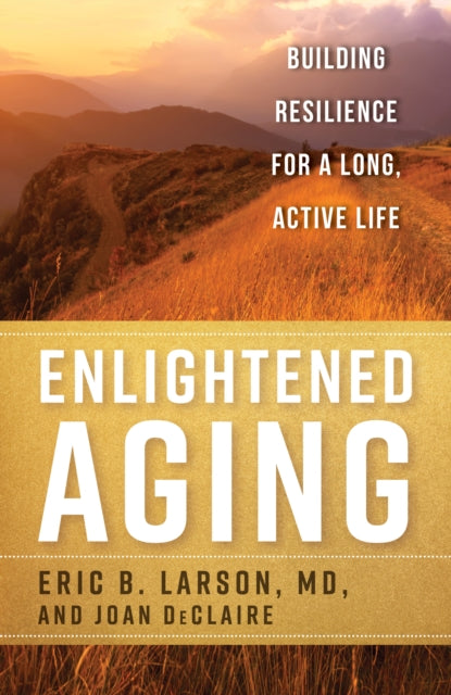 Enlightened Aging: Building Resilience for a Long, Active Life