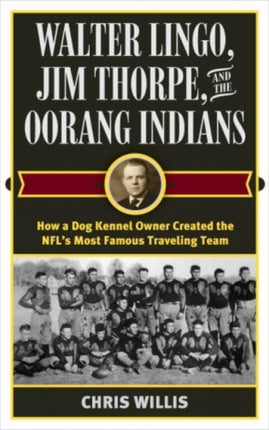 Walter Lingo Jim Thorpe and the Oorang Indians