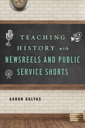 Teaching History with Newsreels and Public