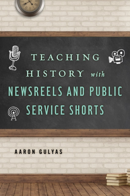 Teaching History with Newsreels and Public