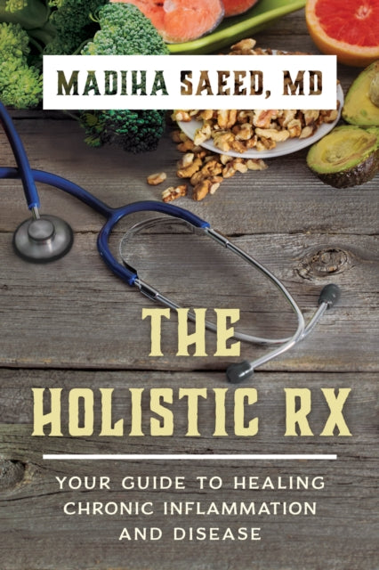 The Holistic Rx: Your Guide to Healing Chronic Inflammation and Disease