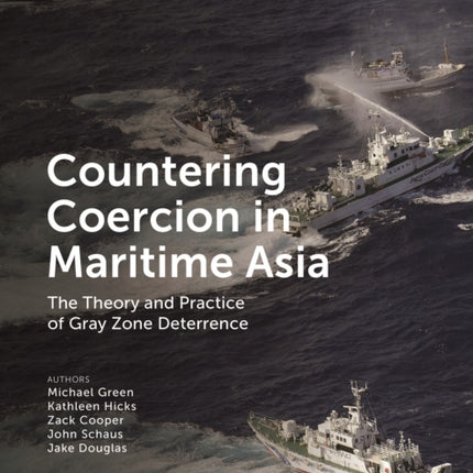 Countering Coercion in Maritime Asia: The Theory and Practice of Gray Zone Deterrence