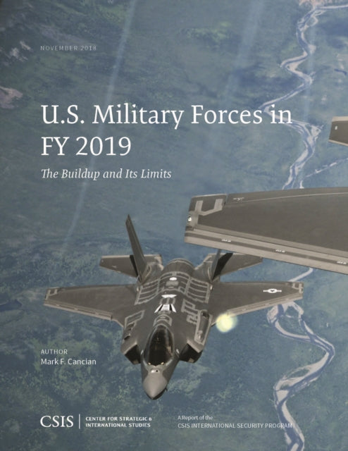 U.S. Military Forces in FY 2019: The Buildup and Its Limits