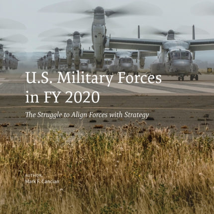 U.S. Military Forces in FY 2020: The Struggle to Align Forces with Strategy