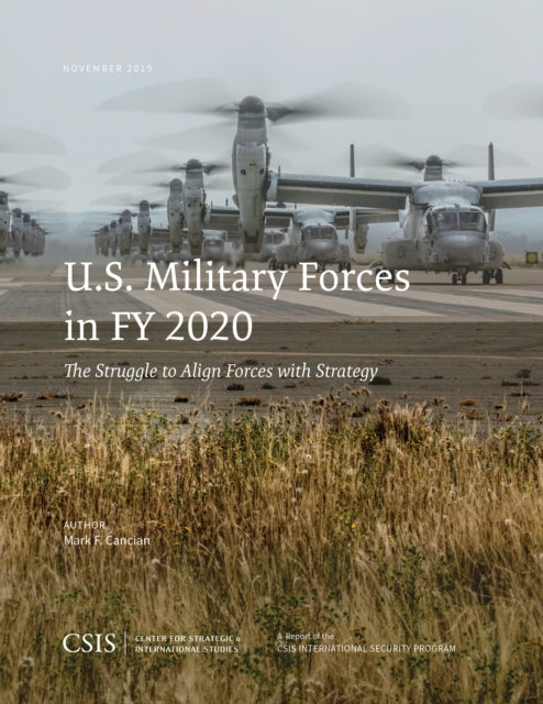 U.S. Military Forces in FY 2020: The Struggle to Align Forces with Strategy