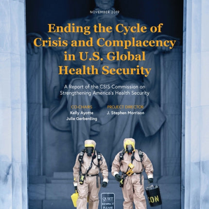 Ending the Cycle of Crisis and Complacency in U.S. Global Health Security: A Report of the CSIS Commission on Strengthening America’s Health Security