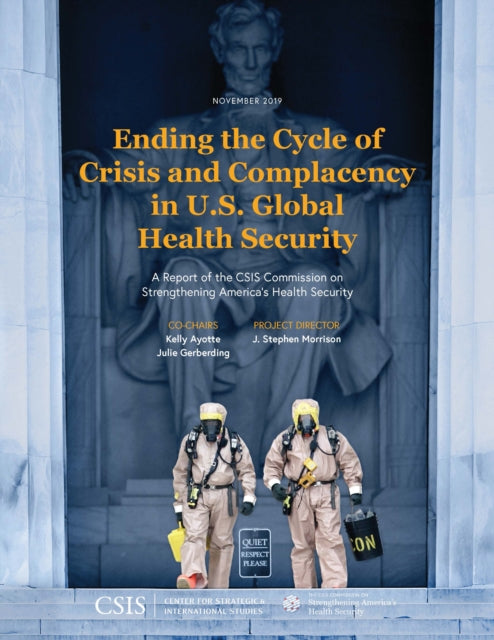 Ending the Cycle of Crisis and Complacency in U.S. Global Health Security: A Report of the CSIS Commission on Strengthening America’s Health Security