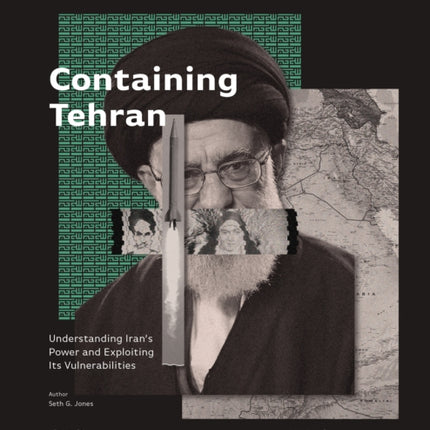 Containing Tehran: Understanding Iran's Power and Exploiting Its Vulnerabilities