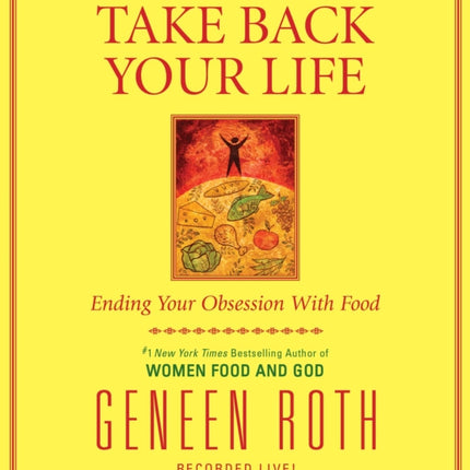 Take Back Your Life: Ending Your Obsession with Food