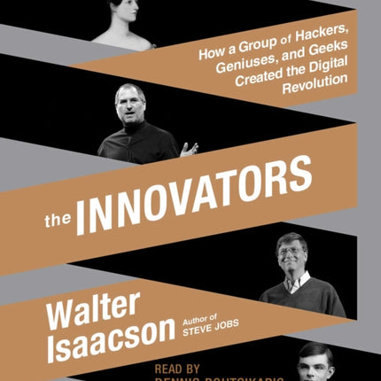 The Innovators: How a Group of Hackers, Geniuses, and Geeks Created the Digital Revolution