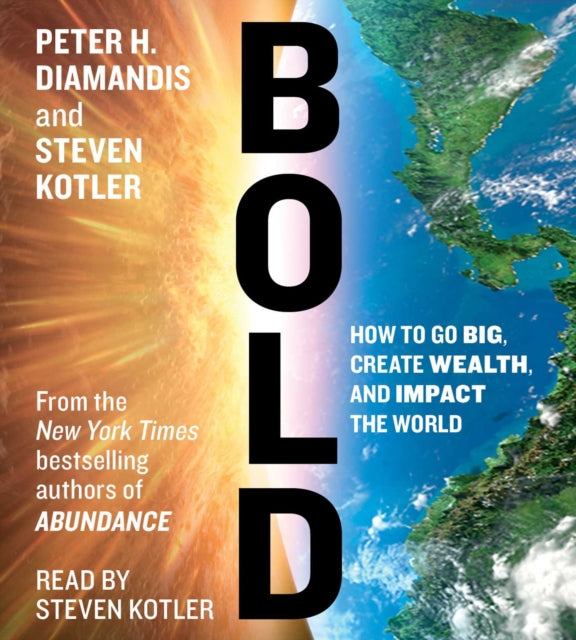 Bold: How to Go Big, Create Wealth and Impact the World