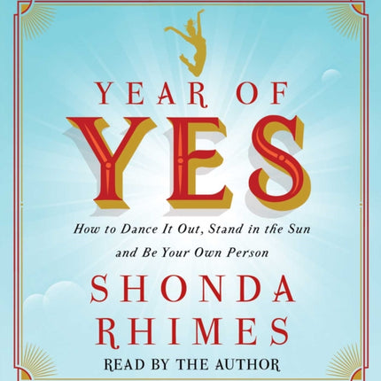 Year of Yes: How to Dance It Out, Stand in the Sun and Be Your Own Person