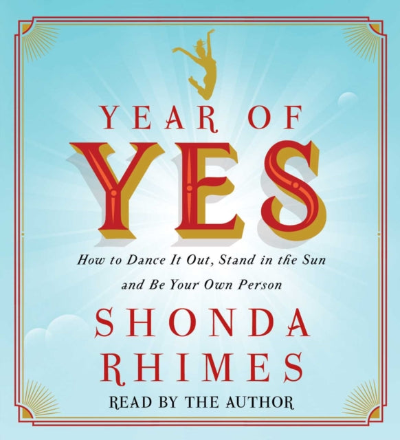 Year of Yes: How to Dance It Out, Stand in the Sun and Be Your Own Person