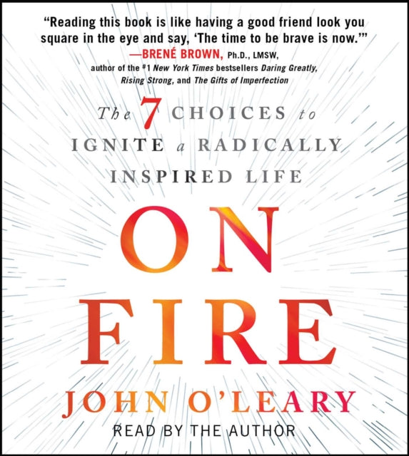 On Fire: The 7 Choices to Ignite a Radically Inspired Life