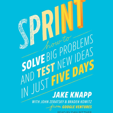 Sprint: How to Solve Big Problems and Test New Ideas in Just Five Days