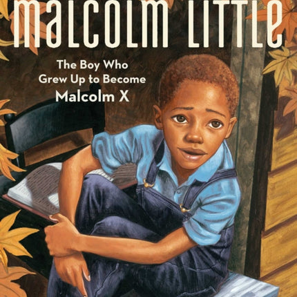 Malcolm Little: The Boy Who Grew Up to Become Malcolm X