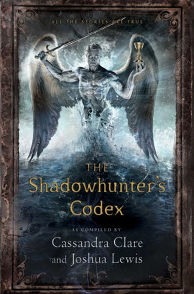 The Shadowhunters Codex Being a Record of the Ways and Laws of the Nephilim the Chosen of the Angel Raziel Mortal Instruments