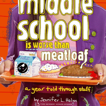 Middle School Is Worse Than Meatloaf: A Year Told Through Stuff