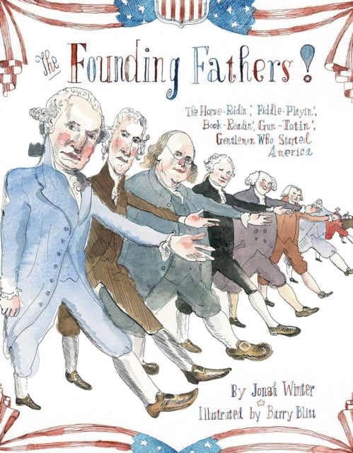 The Founding Fathers!: Those Horse-Ridin', Fiddle-Playin', Book-Readin', Gun-Totin' Gentlemen Who Started America