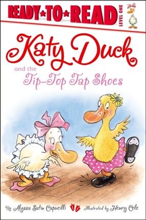 Katy Duck and the Tip-Top Tap Shoes: Ready-to-Read Level 1