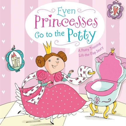 Even Princesses Go to the Potty: A Potty Training Life-the-Flap Story