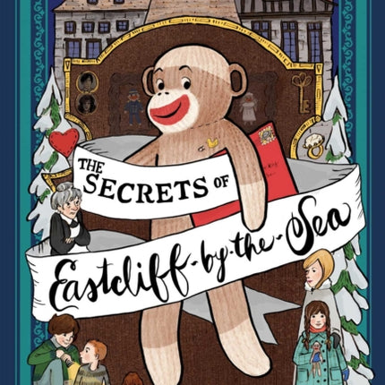 The Secrets of Eastcliff-By-The-Sea: The Story of Annaliese Easterling & Throckmorton, Her Simply Remarkable Sock Monkey