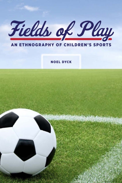 Fields of Play: An Ethnography of Children's Sports