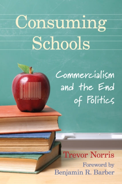 Consuming Schools: Commercialism and the End of Politics