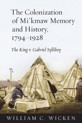 The Colonization of Mikmaw Memory and History 17941928