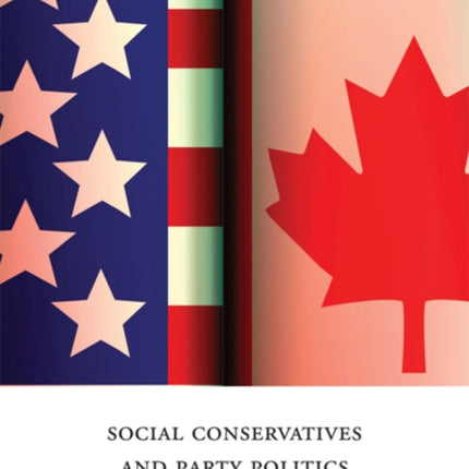 Social Conservatives and Party Politics in Canada and the United States