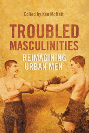 Troubled Masculinities: Reimagining Urban Men