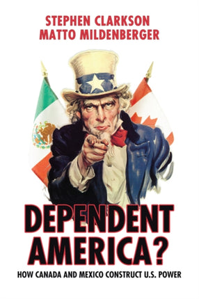 Dependent America?: How Canada and Mexico Construct US Power