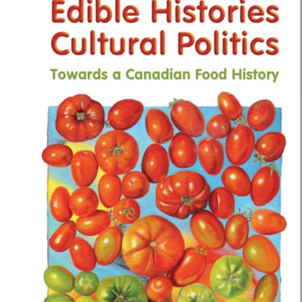 Edible Histories, Cultural Politics: Towards a Canadian Food History