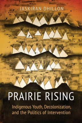 Prairie Rising: Indigenous Youth, Decolonization, and the Politics of Intervention