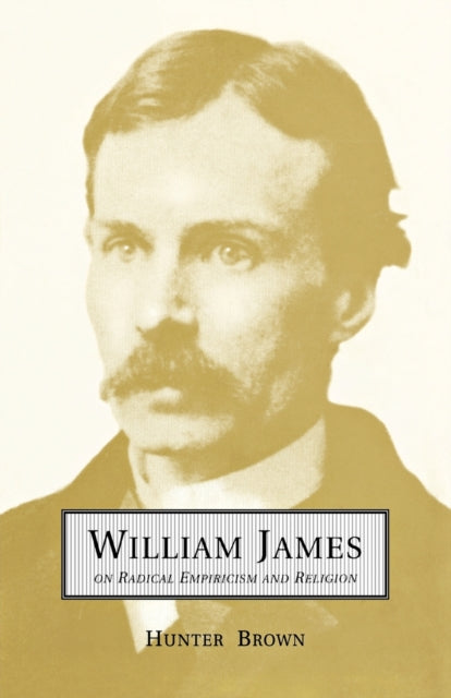 William James On Radical Empiricism and Religion